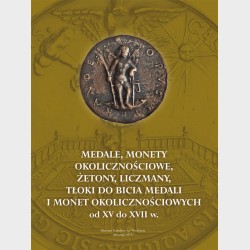 Medale, monety okolicznościowe, żetony, liczmany, tłoki do bicia medali i monet okolicznościowych od XV do XVII w.