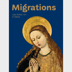Migrations. Late Gothic Art in Silesia