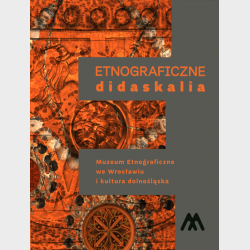 Etnograficzne didaskalia. Muzeum Etnograficzne we Wrocławiu i kultura dolnośląska