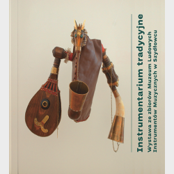 Instrumentarium tradycyjne. Wystawa ze zbiorów Muzeum Ludowych Instrumentów Muzycznych w Szydłowcu