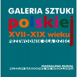Galeria sztuki polskiej XVII-XIX wieku. Przewodnik dla dzieci