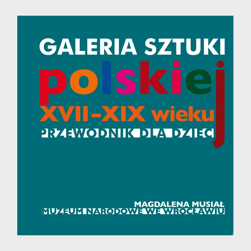 Galeria sztuki polskiej XVII-XIX wieku. Przewodnik dla dzieci