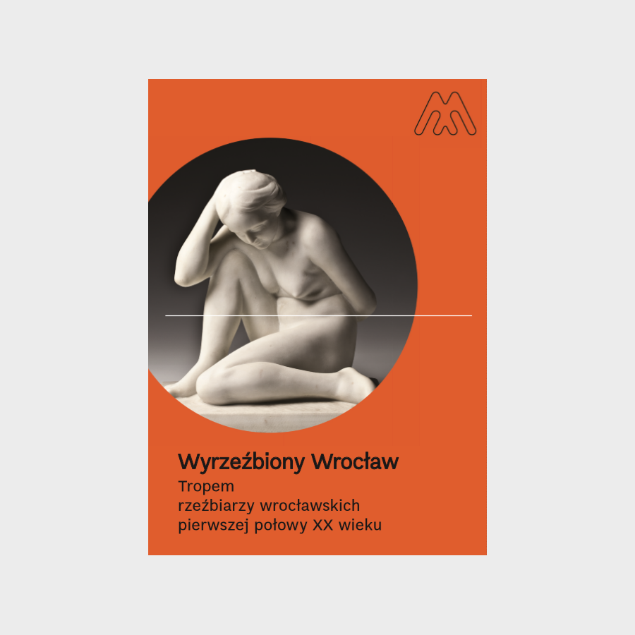 Informator Wyrzeźbiony Wrocław. Tropem rzeźbiarzy wrocławskich pierwszej połowy XX wieku