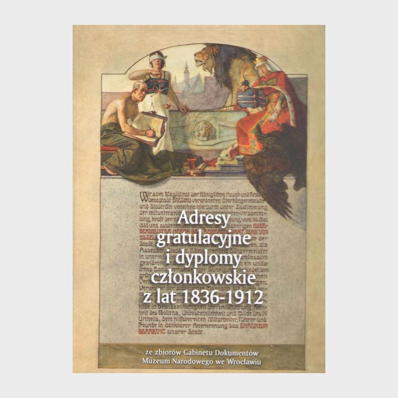 Adresy gratulacyjne i dyplomy członkowskie z lat 1836–1912 ze zbiorów Gabinetu Dokumentów Muzeum Narodowego we Wrocławiu