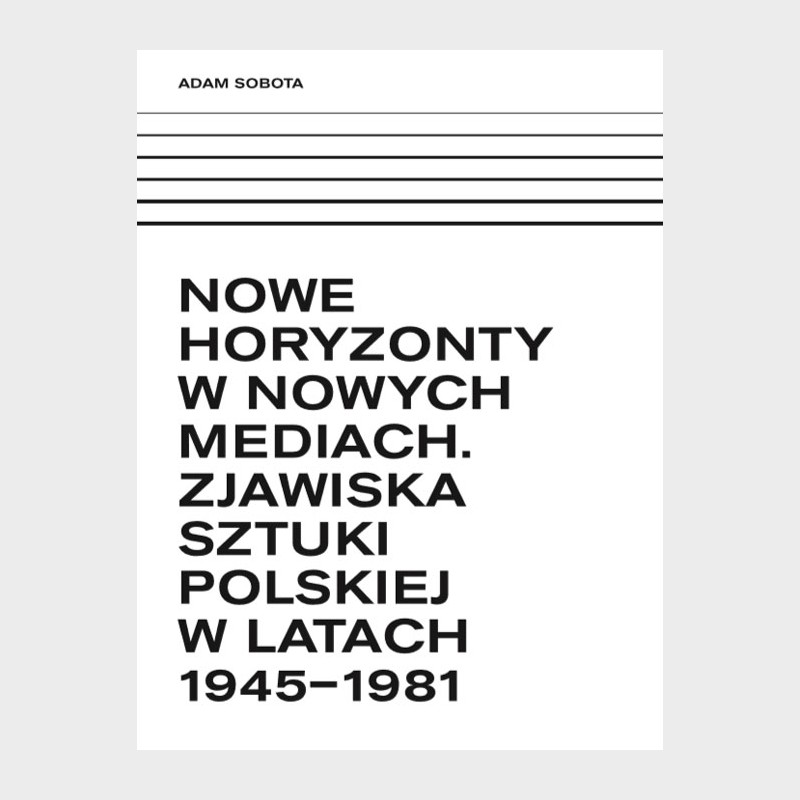 NOWE HORYZONTY W NOWYCH MEDIACH. ZJAWISKA SZTUKI POLSKIEJ 1945 - 1981