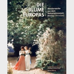 DIE BLUME EUROPAS. Meisterwerke aus dem Nationalmuseum Breslau