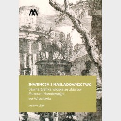 Inwencja i naśladownictwo. Dawna grafika włoska ze zbiorów Muzeum Narodowego we Wrocławiu