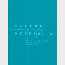 RZEŹBA DZISIAJ 3 Sztuka i natura. Parki rzeźby