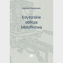 Edytorskie oblicza bibliofilstwa. Broszury, druki ulotne, akcydensy