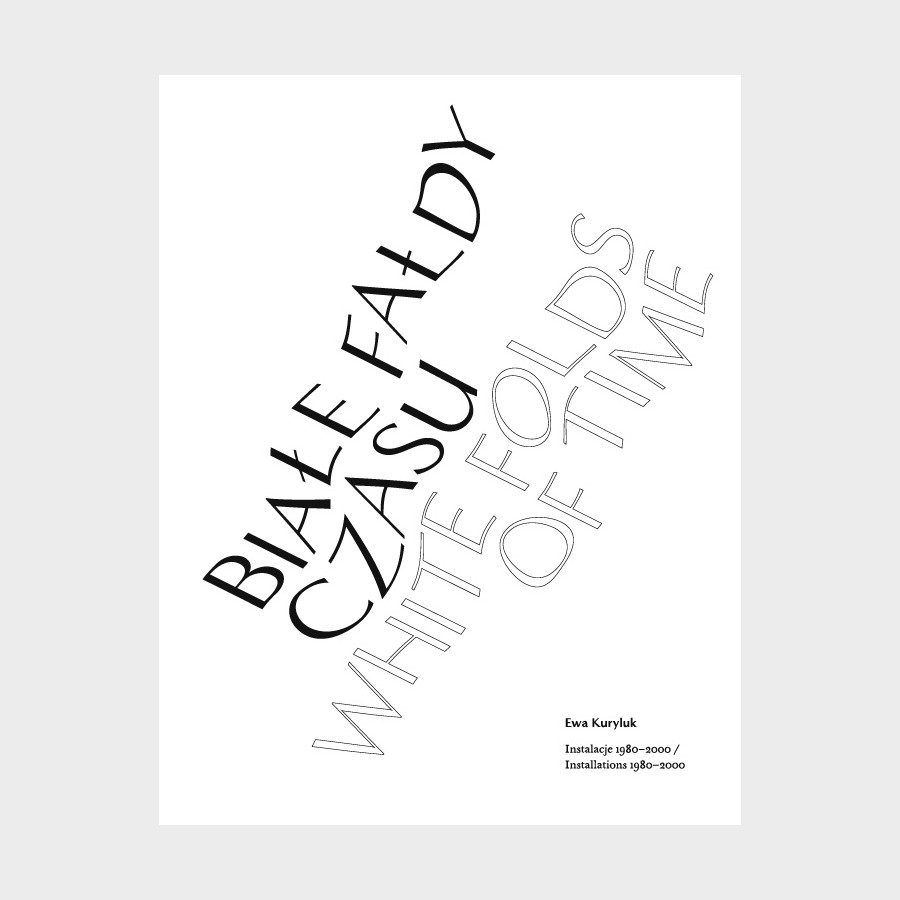 Białe fałdy czasu. Ewa Kuryluk. Instalacje 1980–2000