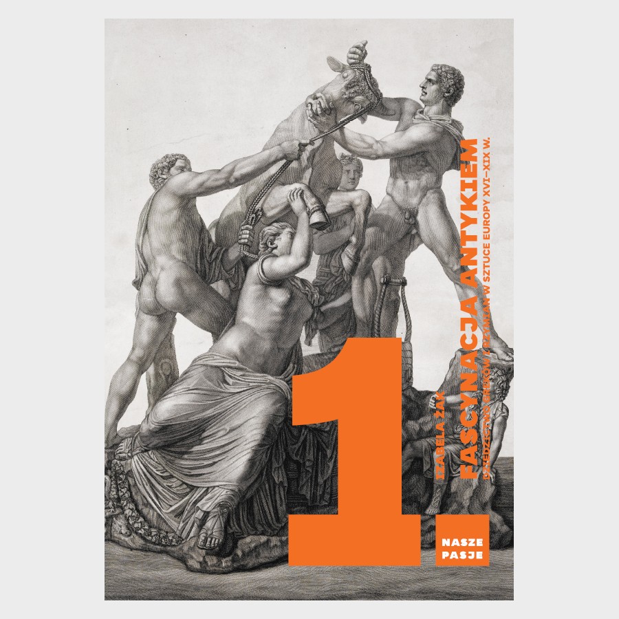 Nasze pasje: Fascynacja antykiem. Dziedzictwo Greków i Rzymian w sztuce Europy XVI–XIX w.