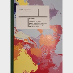 50 na 50. Jubileusz 50-lecia Działu Sztuki Wydawniczej Muzeum Narodowego we Wrocławiu