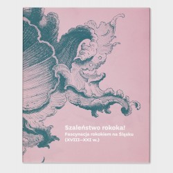 Szaleństwo rokoka! Fascynacja rokokiem na Śląsku (XVIII–XXI w.)