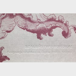 Szaleństwo rokoka! Fascynacja rokokiem na Śląsku (XVIII–XXI w.)