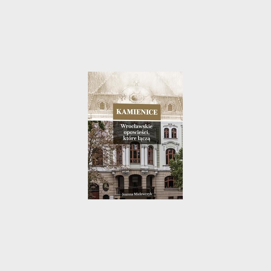Kamienice 3. Wrocławskie opowieści, które łączą