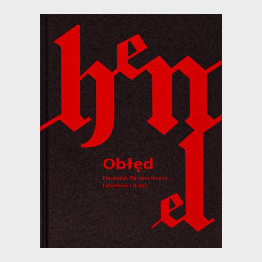 Obłęd. Przypadek Mariana Henela – lubieżnika z Branic