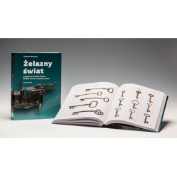 Żelazny świat. Zabytkowe zamki, klucze, kłódki, okucia, skrzynie, drzwi